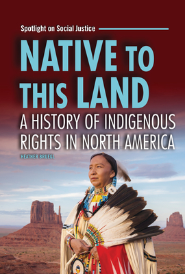 Native to This Land: A History of Indigenous Rights in North America By Heather Bruegl Cover Image