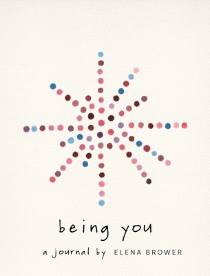 Being You: A Journal By Elena Brower Cover Image