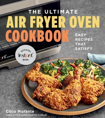 The Ultimate Air Fryer Oven Cookbook: Easy Recipes That Satisfy Cover Image