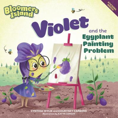 Violet and the Eggplant Painting Problem: Bloomers Island By Cynthia Wylie, Katya Longhi (Illustrator) Cover Image