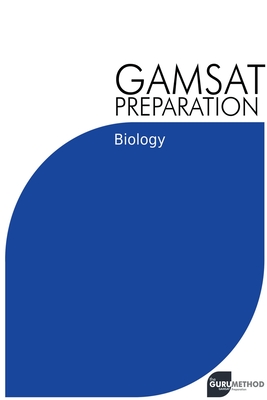 GAMSAT Preparation Biology: Efficient Methods, Detailed Techniques, Proven Strategies, and GAMSAT Style Questions Cover Image