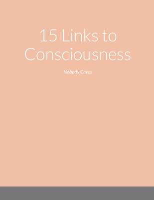 15 Links to Consciousness: Nobody Cares By Kelvin Faison Cover Image