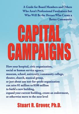 Capital Campaigns: A Guide for Board Members and Others Who Aren't Professional Fundraisers but Who Will Be the Heroes Who Create a Bette Cover Image