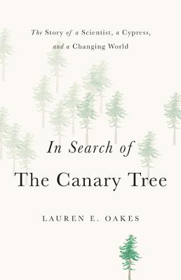 In Search of the Canary Tree: The Story of a Scientist, a Cypress, and a Changing World Cover Image