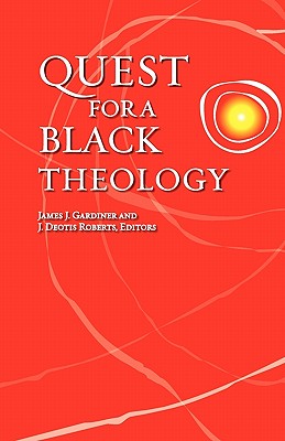Quest for a Black Theology By James J. Gardiner, J. Deotis Roberts Cover Image