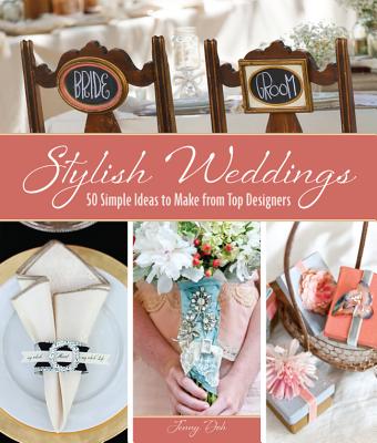 Stylish Weddings: 50 Simple Ideas to Make from Top Designers Cover Image