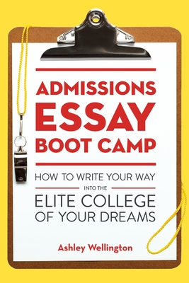 Admissions Essay Boot Camp: How to Write Your Way into the Elite College of Your Dreams Cover Image