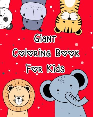 Giant Coloring Book for Kids: Animal Coloring Book Pages for Kids or Toddlers and All Beginners to Practice the Skill of Coloring Cover Image