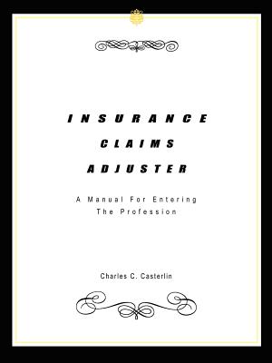 Insurance Claims Adjuster: A Manual For Entering The Profession Cover Image