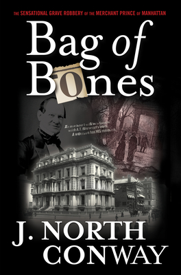 Bag of Bones: The Sensational Grave Robbery of the Merchant Prince of Manhattan Cover Image