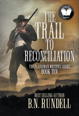 The Trail to Reconciliation: A Classic Western Series By B. N. Rundell Cover Image