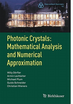 Photonic Crystals: Mathematical Analysis and Numerical Approximation (Oberwolfach Seminars #42) By Willy Dörfler, Armin Lechleiter, Michael Plum Cover Image