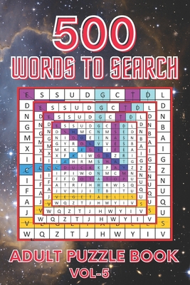 500 Words to Search Adult Puzzle Book Vol- 5: Relaxing Word Search Puzzle Book for Adult, Men, Women, Boys, Girls, Seniors and Elderly to Get Stress-f Cover Image