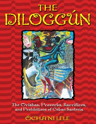 The Diloggún: The Orishas, Proverbs, Sacrifices, and Prohibitions of Cuban Santería Cover Image