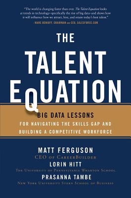 The Talent Equation: Big Data Lessons for Navigating the Skills Gap and Building a Competitive Workforce By Matt Ferguson, Lorin Hitt, Prasanna Tambe Cover Image
