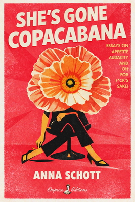 She's Gone Copacabana: Essays on Appetite, Audacity, and Oh for F*ck’s Sake (She's Gone...)