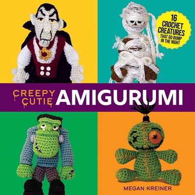 Creepy Cutie Amigurumi: 16 Crochet Creatures That Go Bump in the Night Cover Image