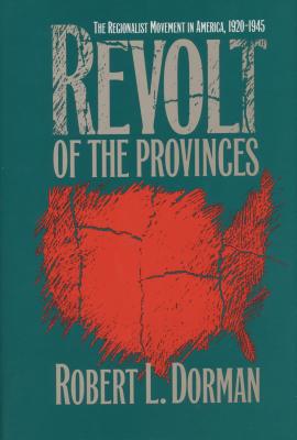 Revolt of the Provinces: The Regionalist Movement in America, 1920-1945 (H. Eugene and Lillian Youngs Lehman)