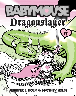 Babymouse #11: Dragonslayer By Jennifer L. Holm, Matthew Holm, Jennifer L. Holm (Illustrator), Matthew Holm (Illustrator) Cover Image