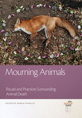 Mourning Animals: Rituals and Practices Surrounding Animal Death (The Animal Turn)