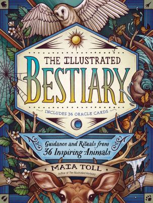 The Illustrated Bestiary: Guidance and Rituals from 36 Inspiring Animals By Maia Toll, Kate O’Hara (Illustrator) Cover Image