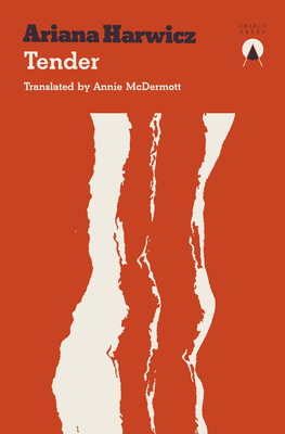 Tender By Ariana Harwicz, Carolina Orloff (Translator), Annie McDermott (Translator) Cover Image