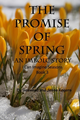 The Promise Of Spring: An Imbolc Story (I Can Imagine #3)