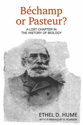 Bechamp or Pasteur?: A Lost Chapter in the History of Biology By Ethel D. Hume Cover Image