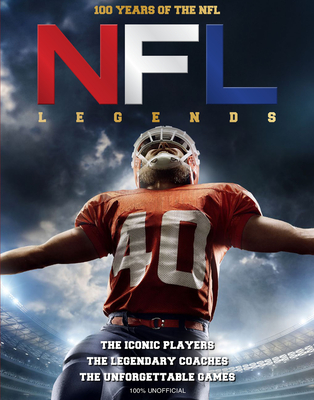 NFL Legends: 100 Years of the NFL By John Gordon, Ross Hamilton (Editor) Cover Image