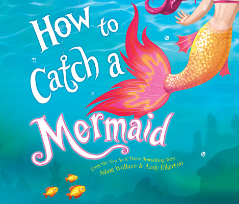 How to Catch a Mermaid (How to Catch...) By Adam Wallace, Andy Elkerton (Illustrator), Rachel L. Jacobs (Narrated by) Cover Image