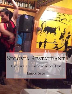 Segovia Restaurant: Espana in Toronto by Ino Cover Image