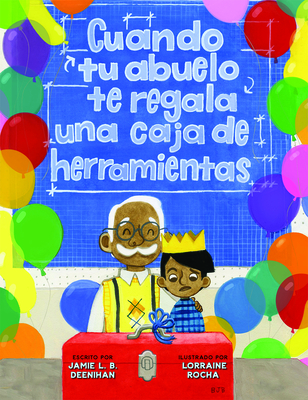 Cuando Tu Abuelo Te Regala Una Caja de Herramientas (Spanish Edition) By Jamie L. B. Deenihan, Lorraine Rocha (Illustrator) Cover Image