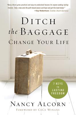 Ditch the Baggage, Change Your Life: 7 Keys to Lasting Freedom By Nancy Alcorn Cover Image