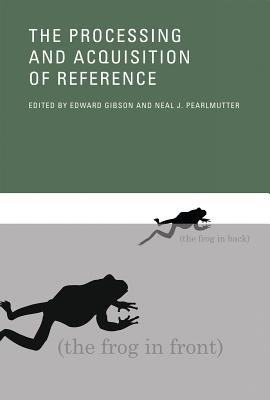 The Processing and Acquisition of Reference (Mit Press)