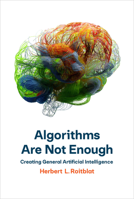 Algorithms Are Not Enough: Creating General Artificial Intelligence