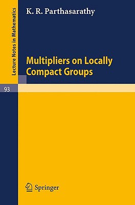 Multipliers on Locally Compact Groups (Lecture Notes in Mathematics #93) By K. R. Parthasarathy Cover Image