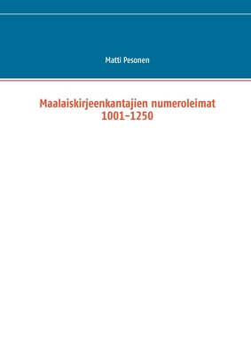 Maalaiskirjeenkantajien numeroleimat 1001-1250 By Matti Pesonen Cover Image
