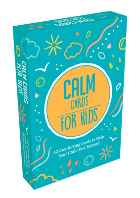 Calm Cards for Kids: 52 Comforting Cards to Help Your Child Feel Relaxed Cover Image