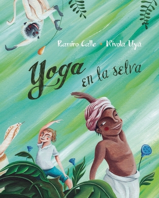 Yoga En La Selva (Yoga in the Jungle) By Ramiro Calle, Nívola Uyá (Illustrator) Cover Image