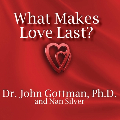 What Makes Love Last? Lib/E: How to Build Trust and Avoid Betrayal Cover Image