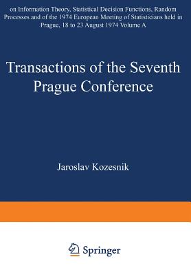 Transactions of the Seventh Prague Conference on Information Theory, Statistical Decision Functions, Random Processes and of the 1974 European Meeting (Transactions of the Prague Conferences on Information Theory #7)