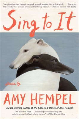 Sing to It: Stories By Amy Hempel Cover Image