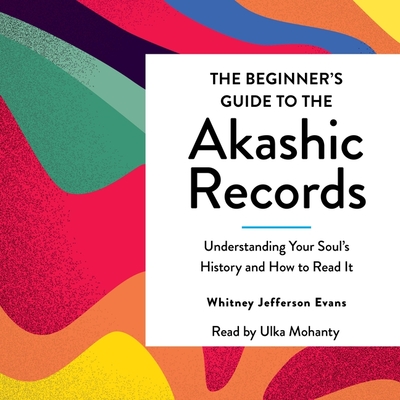 The Beginner's Guide to the Akashic Records: The Understanding of Your Soul's History and How to Read It Cover Image