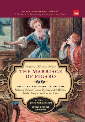 Marriage of Figaro (Book and CD's): The Complete Opera on Two CDs featuring Dietrich Fischer-Dieskau, Judith Blegen, Heather Harper, and Geraint Evans (Black Dog Opera Library) By Wolfgang Amadeus Mozart (By (composer)) Cover Image