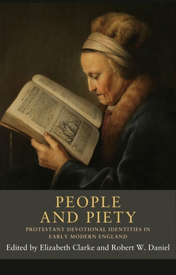 People and Piety: Protestant Devotional Identities in Early Modern England By Elizabeth Clarke (Editor), Robert W. Daniel (Editor) Cover Image