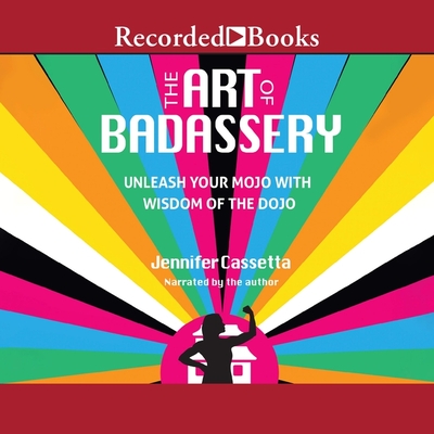 The Art of Badassery: Unleash Your Mojo with Wisdom of the Dojo Cover Image