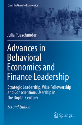 Advances in Behavioral Economics and Finance Leadership: Strategic Leadership, Wise Followership and Conscientious Usership in the Digital Century (Contributions to Economics) Cover Image