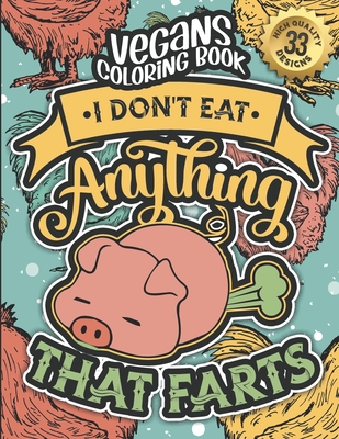 Vegans Coloring Book: I Don'T Eat Anything That Farts: Vegan People Sayings Colouring Gift Book For Adults (Vegans Snarky Gag Gift Book) Cover Image