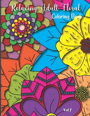 Relaxing Adult Floral Coloring Book: 8.5" x 11" Adult Floral Coloring Book 20 Pages Volume 7 (Relaxing Adult Floral Coloring Books #7)