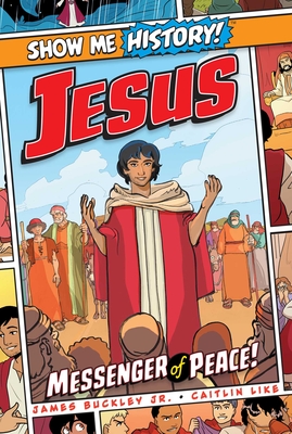 Jesus: Messenger of Peace! (Show Me History!) By James Buckley, Jr., Caitlin Like (Illustrator) Cover Image